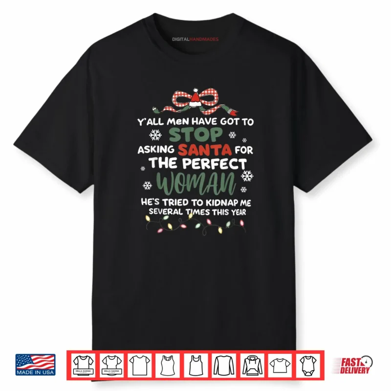 Stop Asking Santa for The Perfect Woman Funny Saying Xmas Shirt