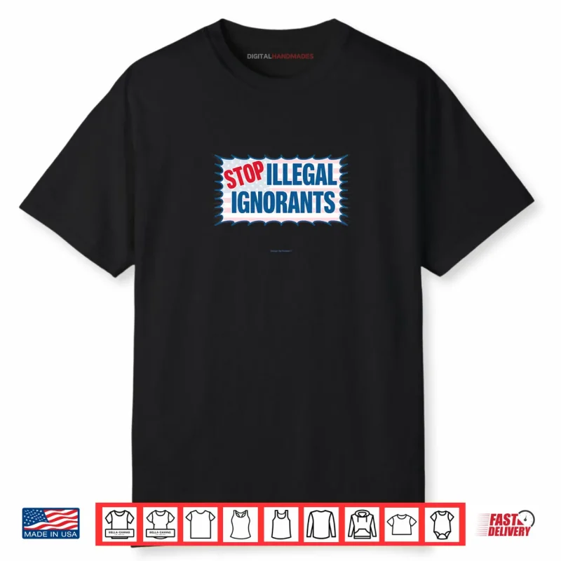 Stop Illegal Ignorants Shirt