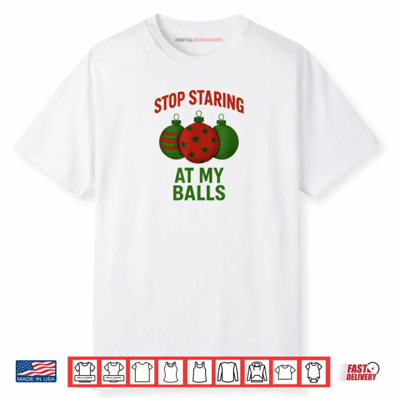 Stop Staring at My Balls Shirt