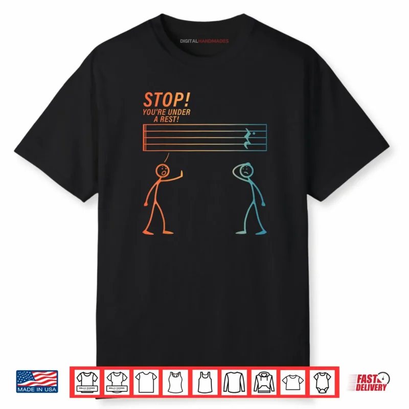 Stop You Are Under A Rest Music Teacher Music Lover Shirt