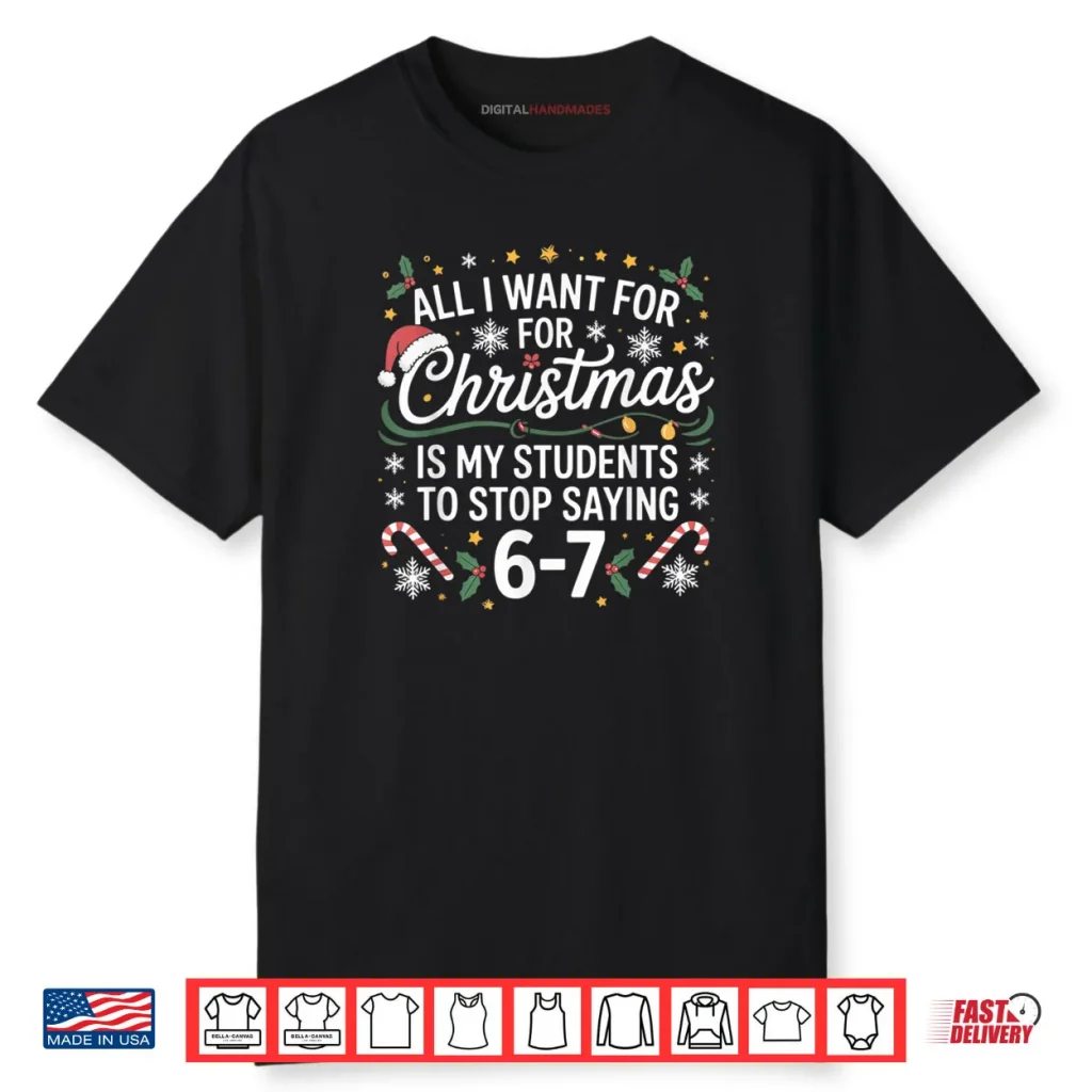 Students Saying 6 7 67 Six Seven Funny Teacher Christmas 67 Shirt 1 Students Saying 6 7 67 Six Seven Funny Teacher Christmas 67 Shirt