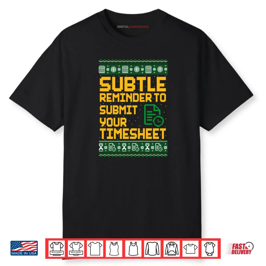 Subtle Reminder To Submit Your Timesheet Ugly Christmas Shirt 1 Subtle Reminder To Submit Your Timesheet Ugly Christmas Shirt