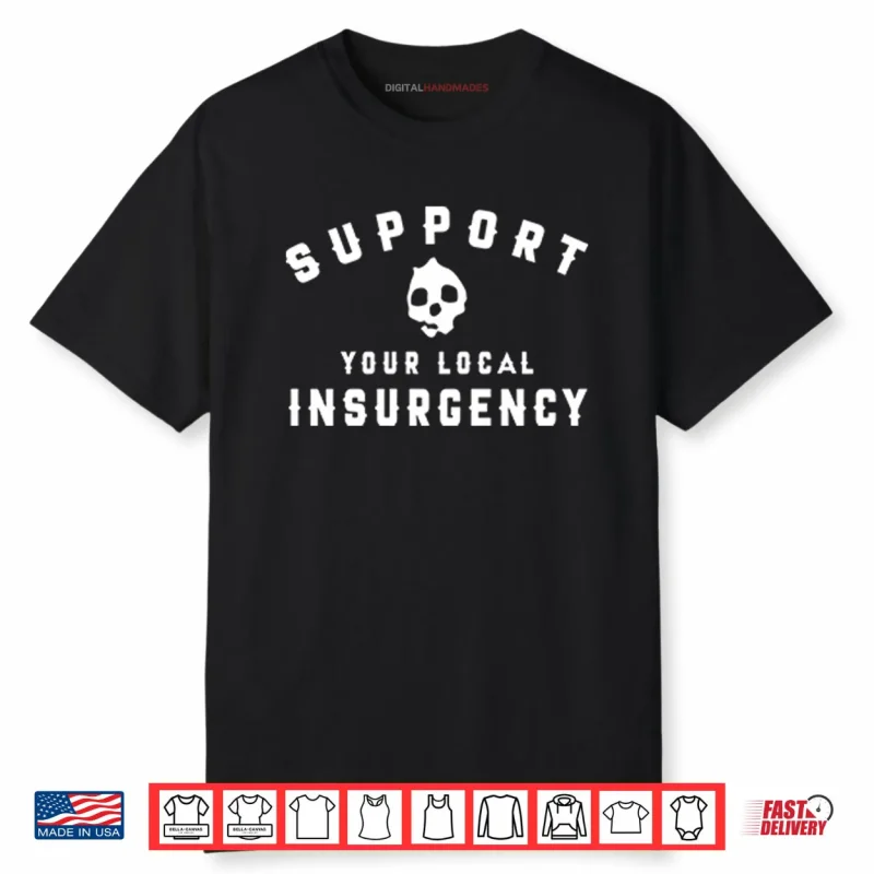 Support Your Local Insurgency Shirt