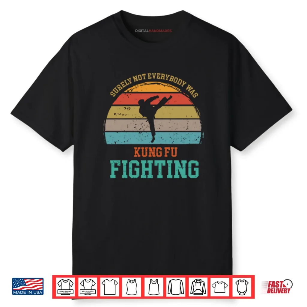 Surely Not Everybody Was Kung Fu Fighting Shirt 1 Surely Not Everybody Was Kung Fu Fighting Shirt