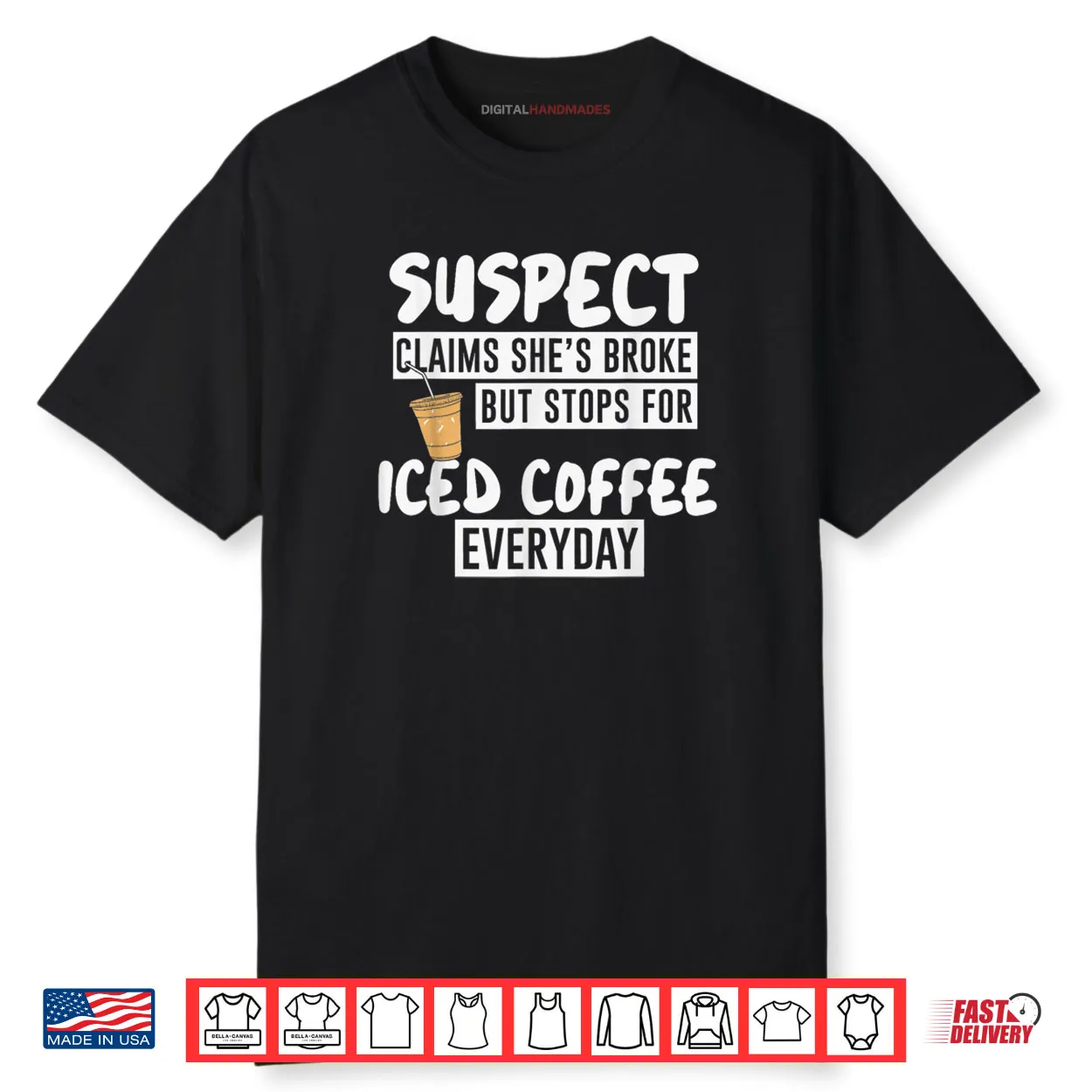 Suspect Claims She’s Broke But Stop for Iced Coffee Everyday Shirt