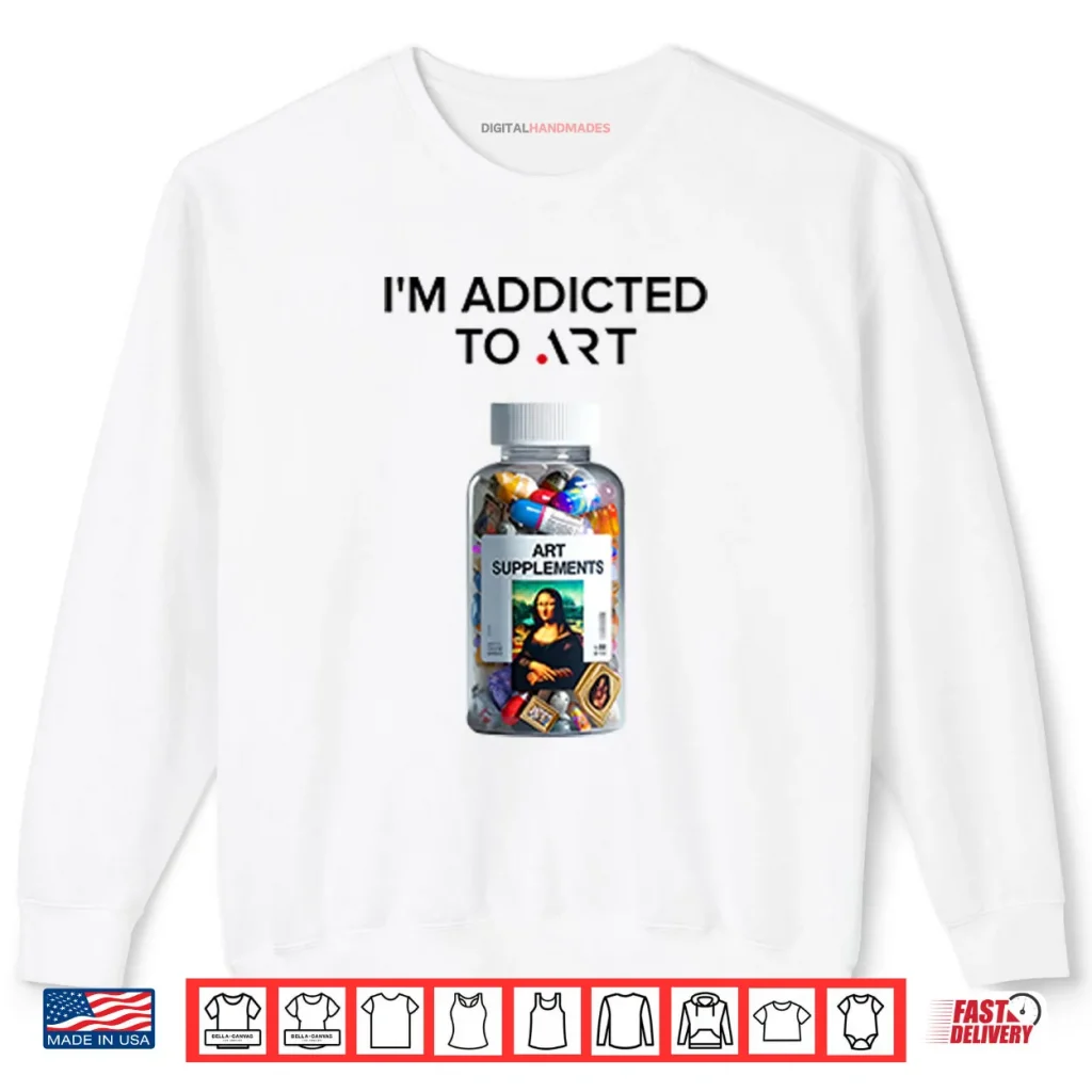 I’m Addicted To Art Art Supplements Shirt 1 I’m Addicted To Art Art Supplements Shirt