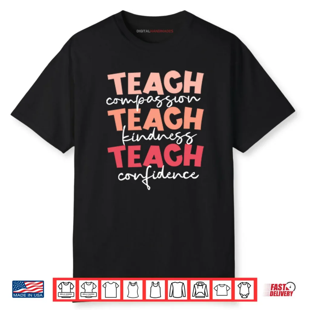 Teach Compassion Teach Kindness Teach Confidence Shirt 1 Teach Compassion Teach Kindness Teach Confidence Shirt