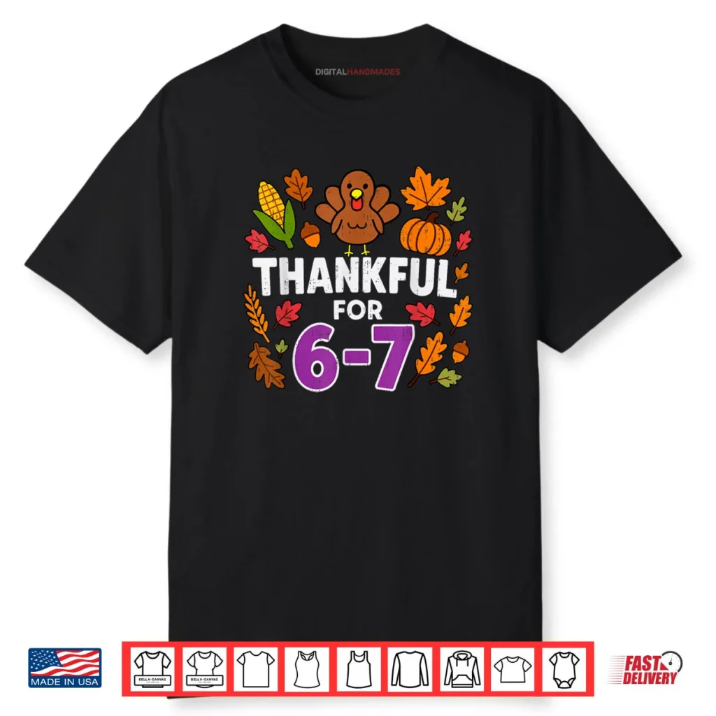 Thankful for 6 7 Six Seven Turkey Gen Z Alpha Meme Slang Shirt 1 Thankful for 6 7 Six Seven Turkey Gen Z Alpha Meme Slang Shirt