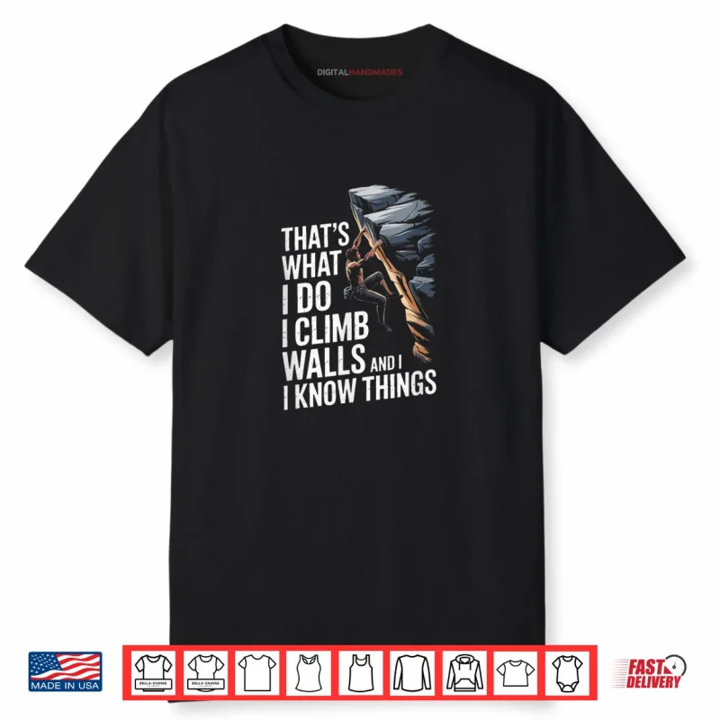 Thats What I Do I Climb Walls and I Know Things Rock Shirt
