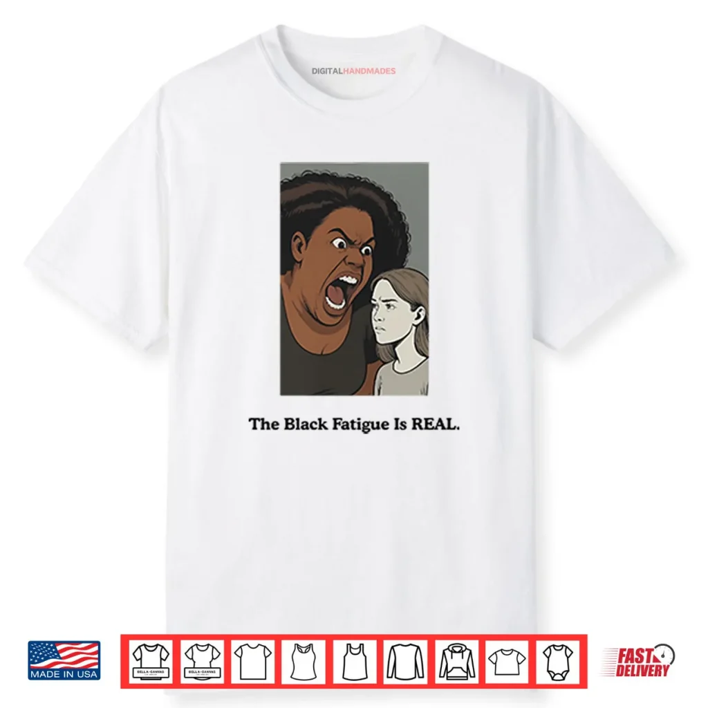 The Black Fatigue Is Real Shirt 1 The Black Fatigue Is Real Shirt