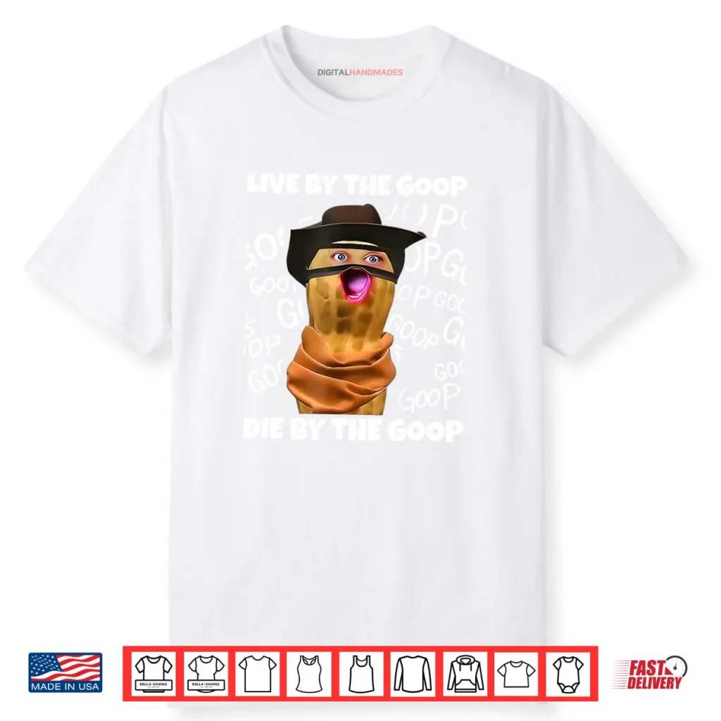 The Burnt Peanut Live by The Goop Die by The Goop Shirt 1 The Burnt Peanut Live by The Goop Die by The Goop Shirt
