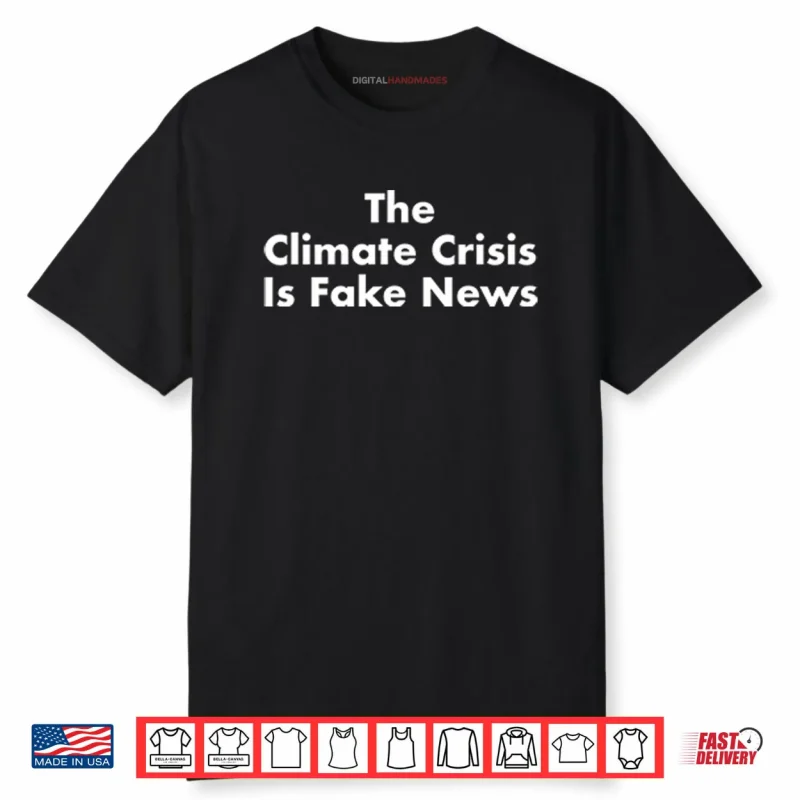 The Climate Crisis Is Fake News Shirt