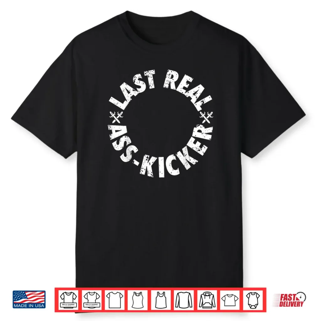 The Last Real Ass Kicker Shirt