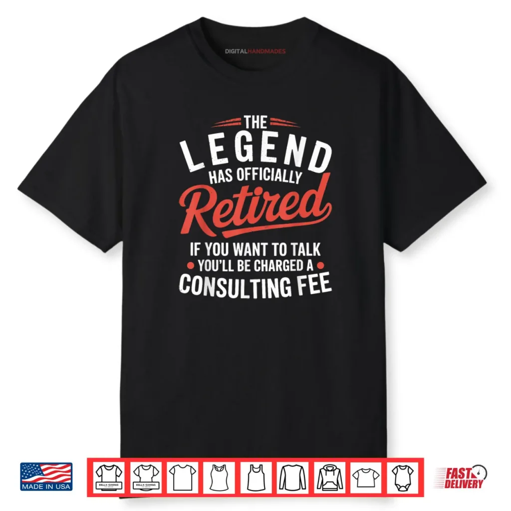 The Legend has Officially Retired Consulting Shirt 1 The Legend has Officially Retired Consulting Shirt
