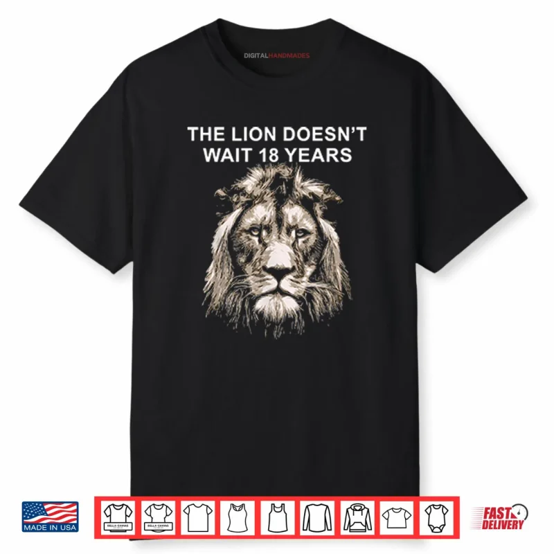 The Lion Doesn’t Wait 18 Years Shirt