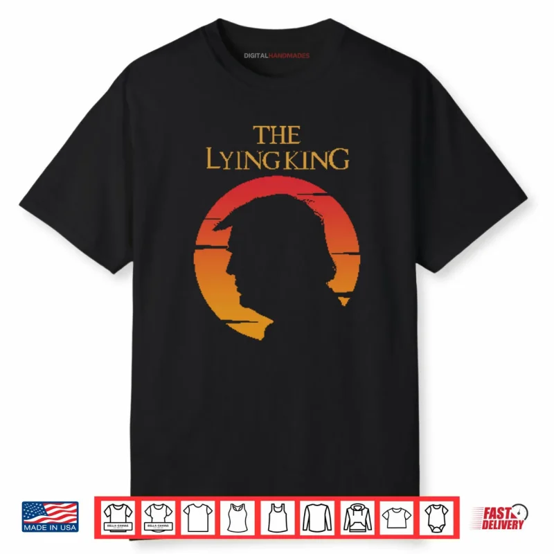 The Lying King Anti Trump Shirt