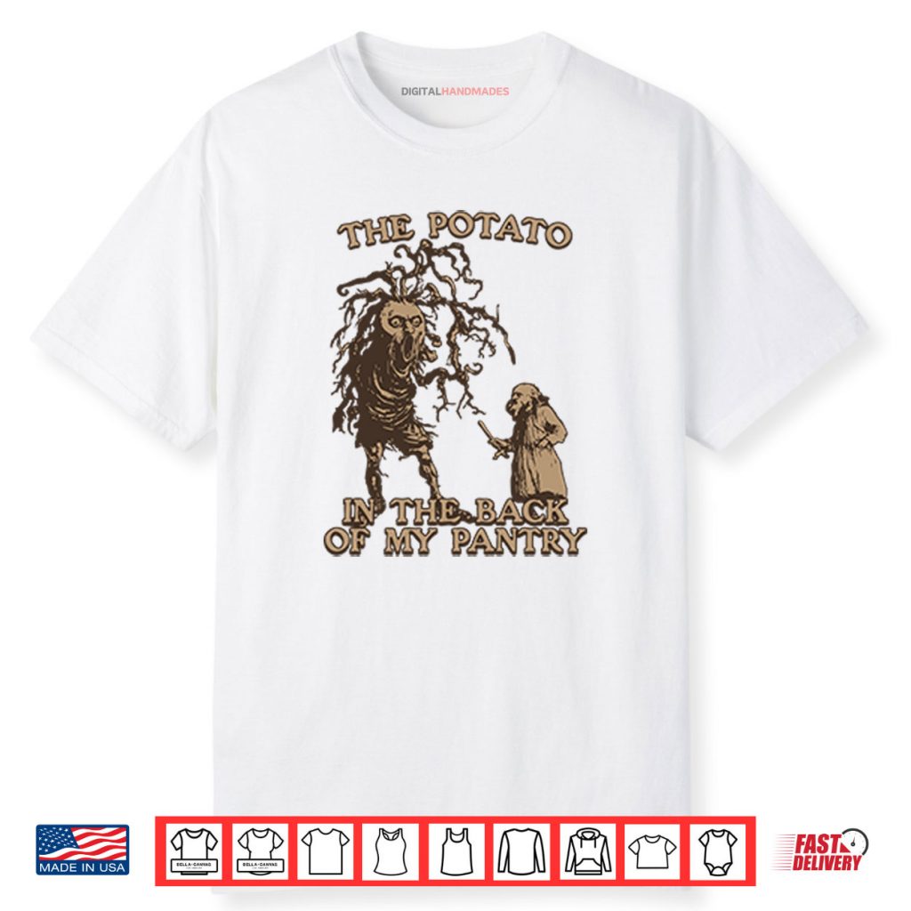 The Potato In The Back Of My Pantry Shirt 1 The Potato In The Back Of My Pantry Shirt