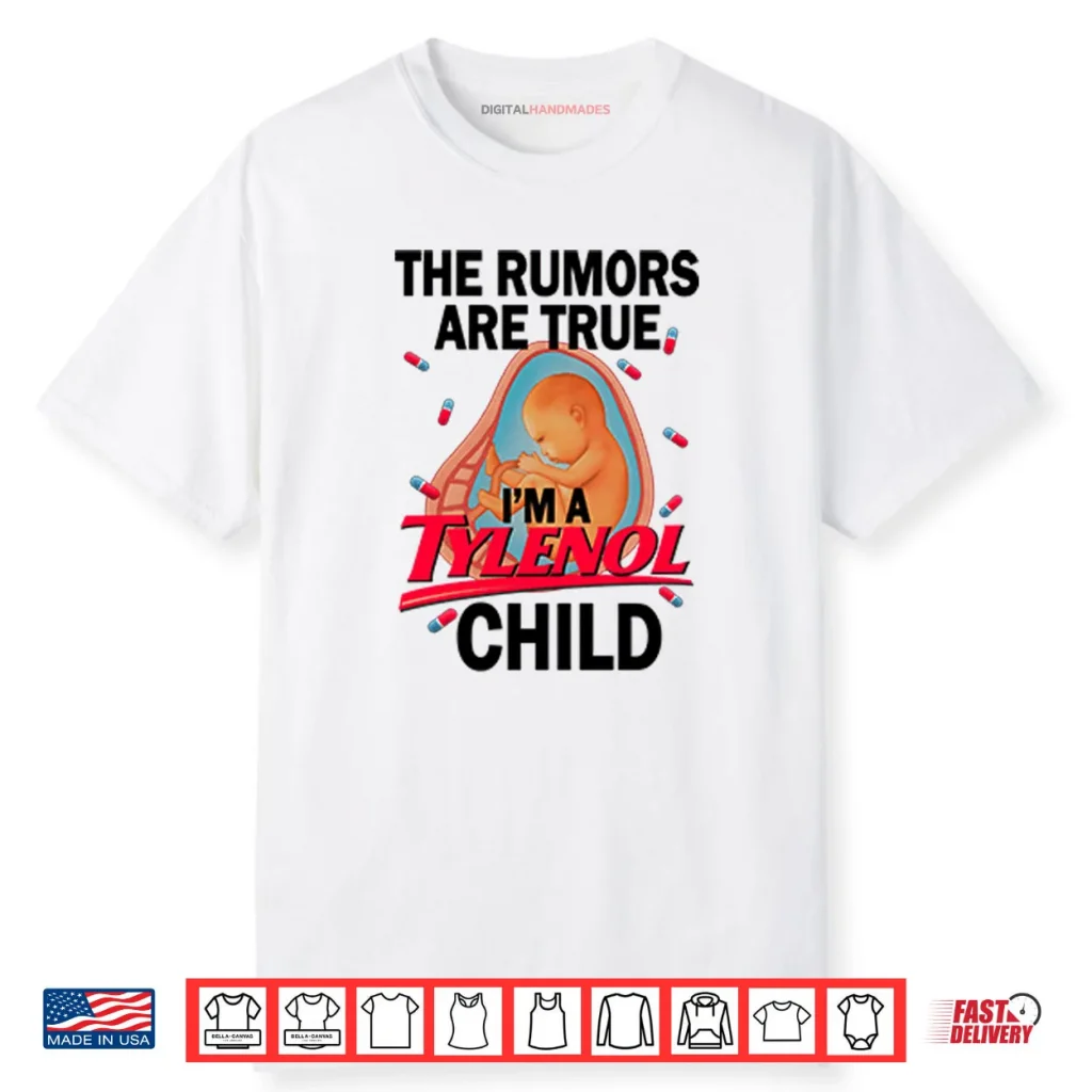 The Rumors Are True I’m A Tylenol Child Shirt 1 The Rumors Are True I’m A Tylenol Child Shirt