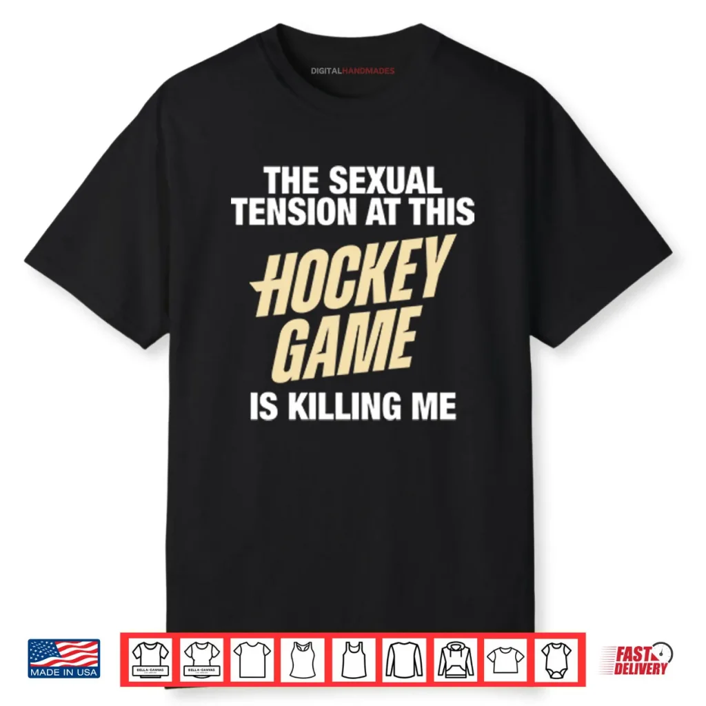 The Sexual Tension At This Hockey Game Is Killing Me Heated Rivalry Shirt