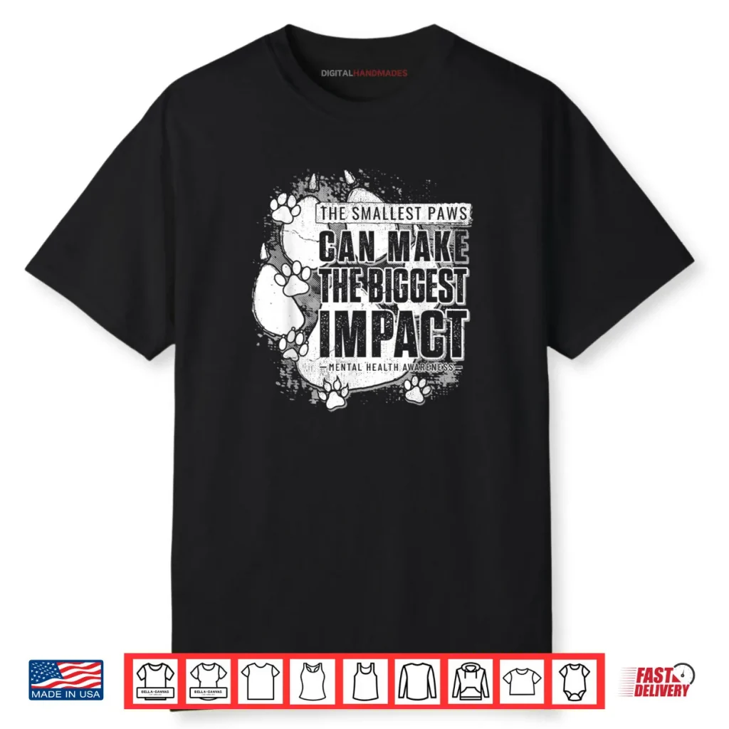 The Smallest Paws can Make The Biggest Impact Shirt 1 The Smallest Paws can Make The Biggest Impact Shirt