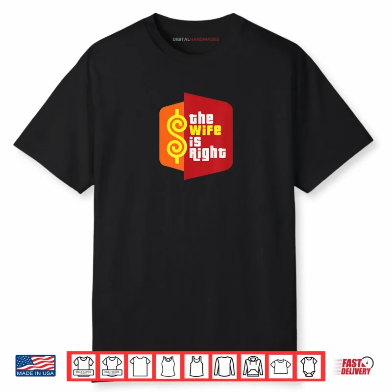 The Wife is Right Funny Husband Sarcastic Saying Humor Joke Shirt