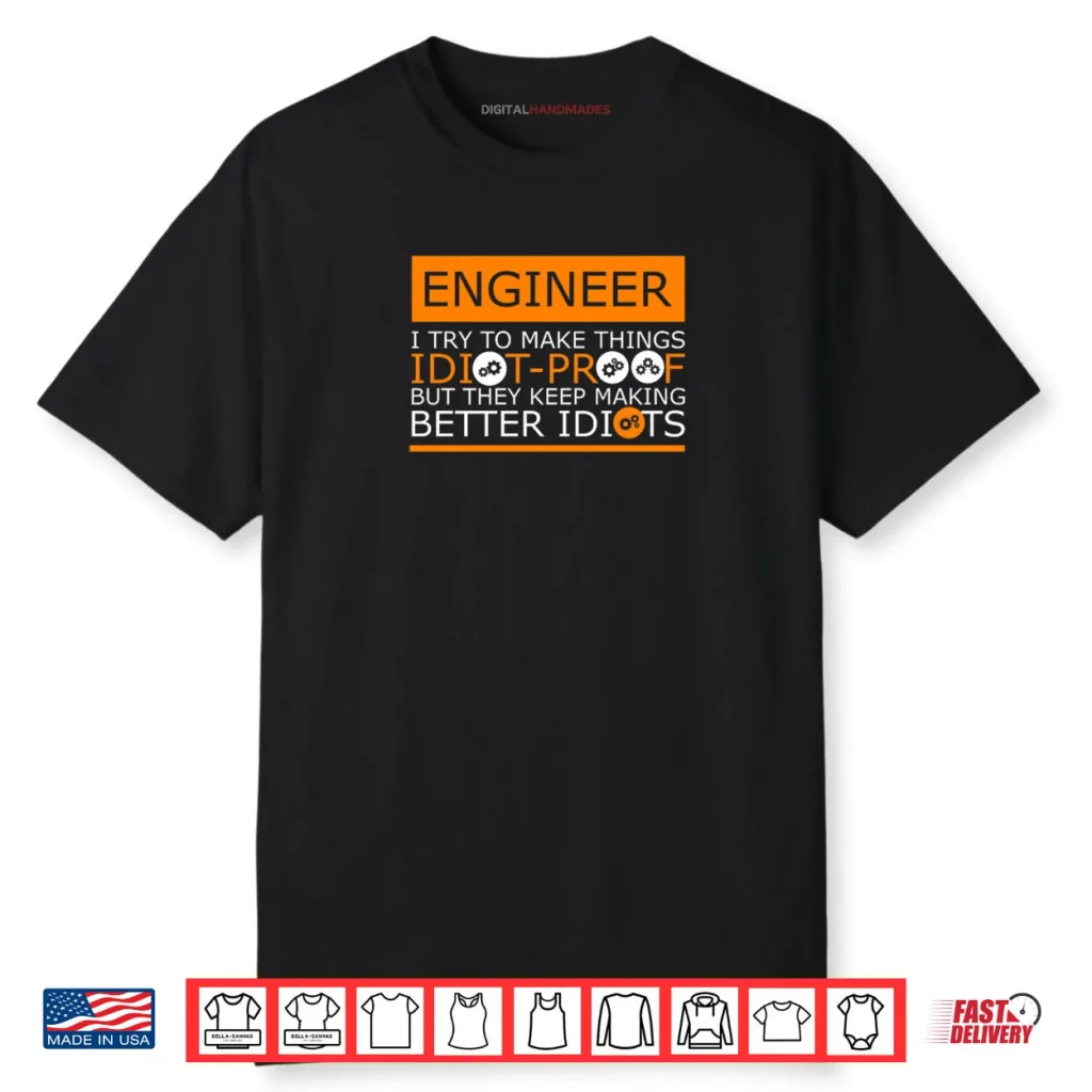 They Keep Making Better Idiots Engineering Shirt