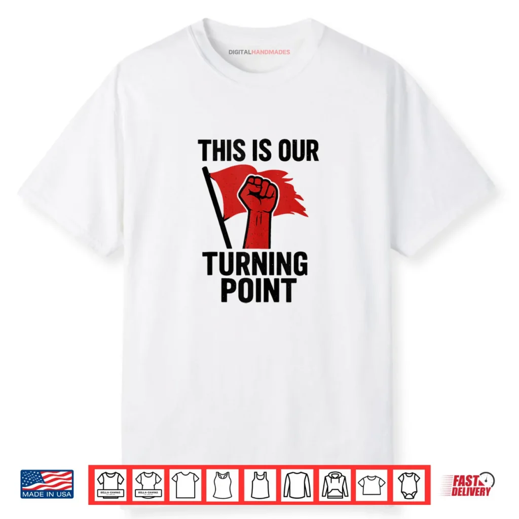 This is Our Turning Point Shirt 1 This is Our Turning Point Shirt