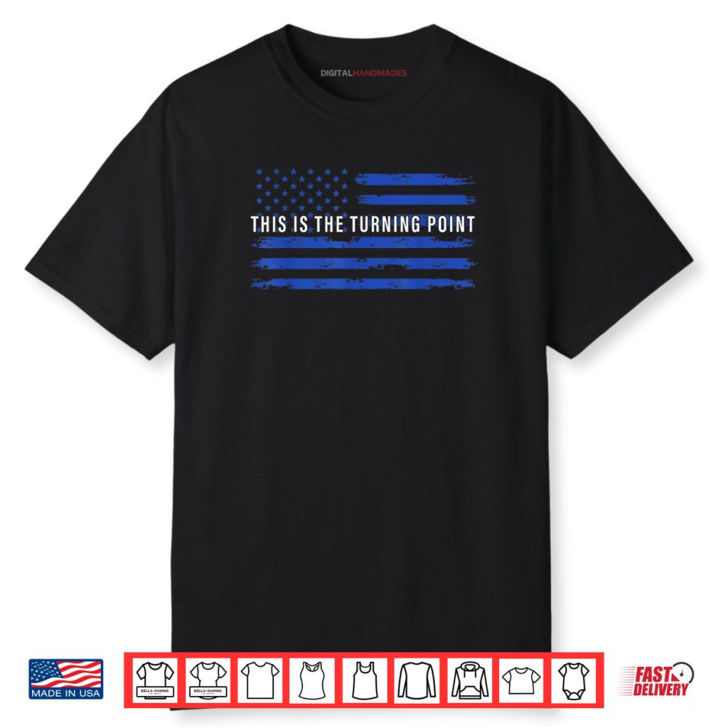 This is The Turning Point Tee USA Flag Shirt 1 This is The Turning Point Tee USA Flag Shirt