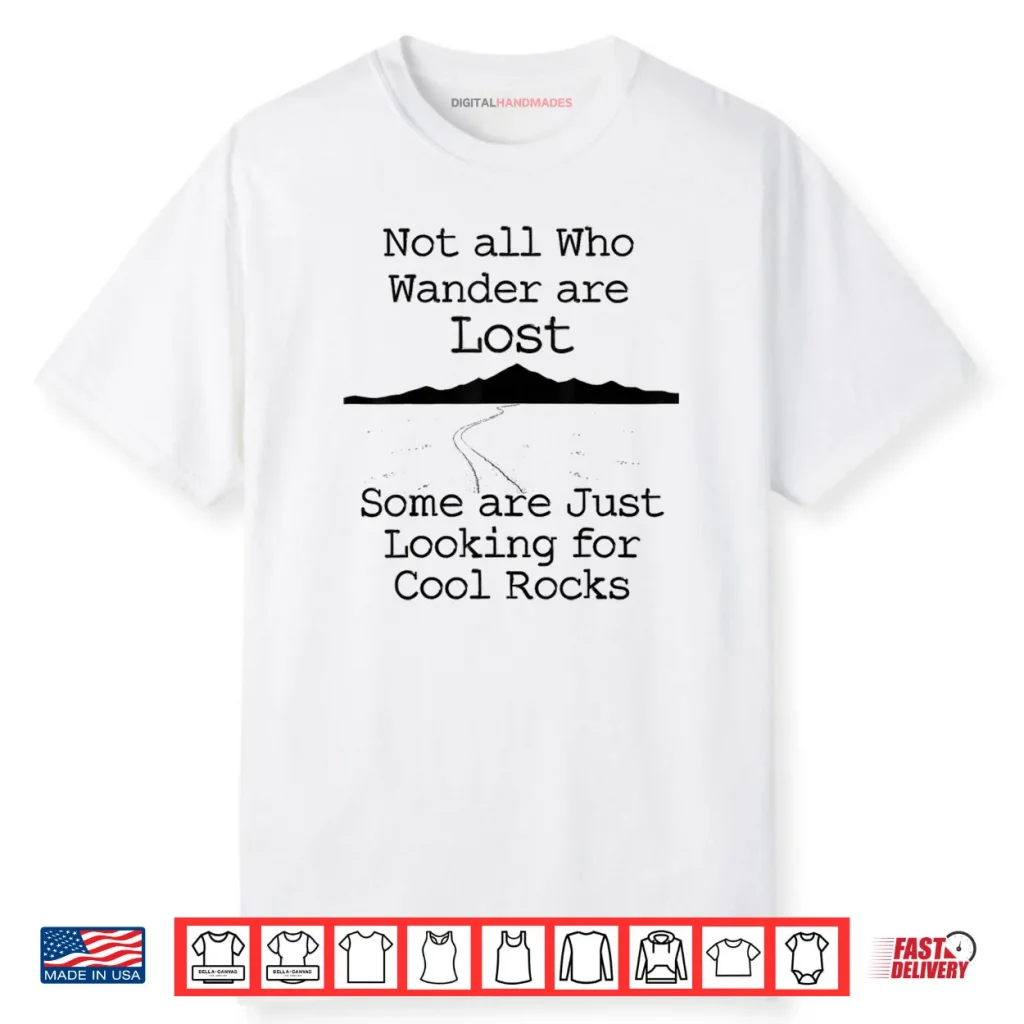 Those That Wander Not Lost Looking for Cool Rocks Shirt 1 Those That Wander Not Lost Looking for Cool Rocks Shirt