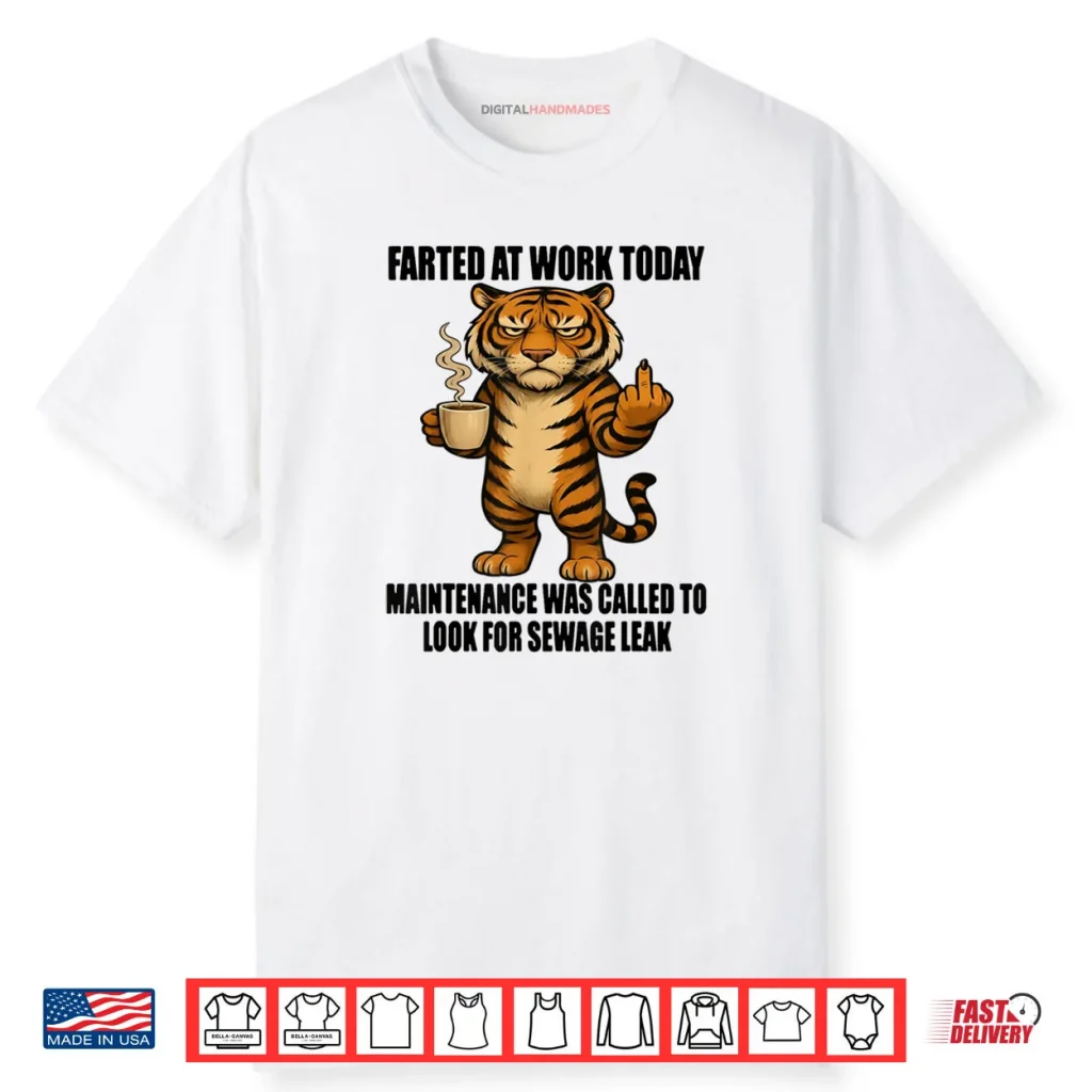 Tiger Farted at Work Today Maintenance was Called to Look Shirt 1 Tiger Farted at Work Today Maintenance was Called to Look Shirt