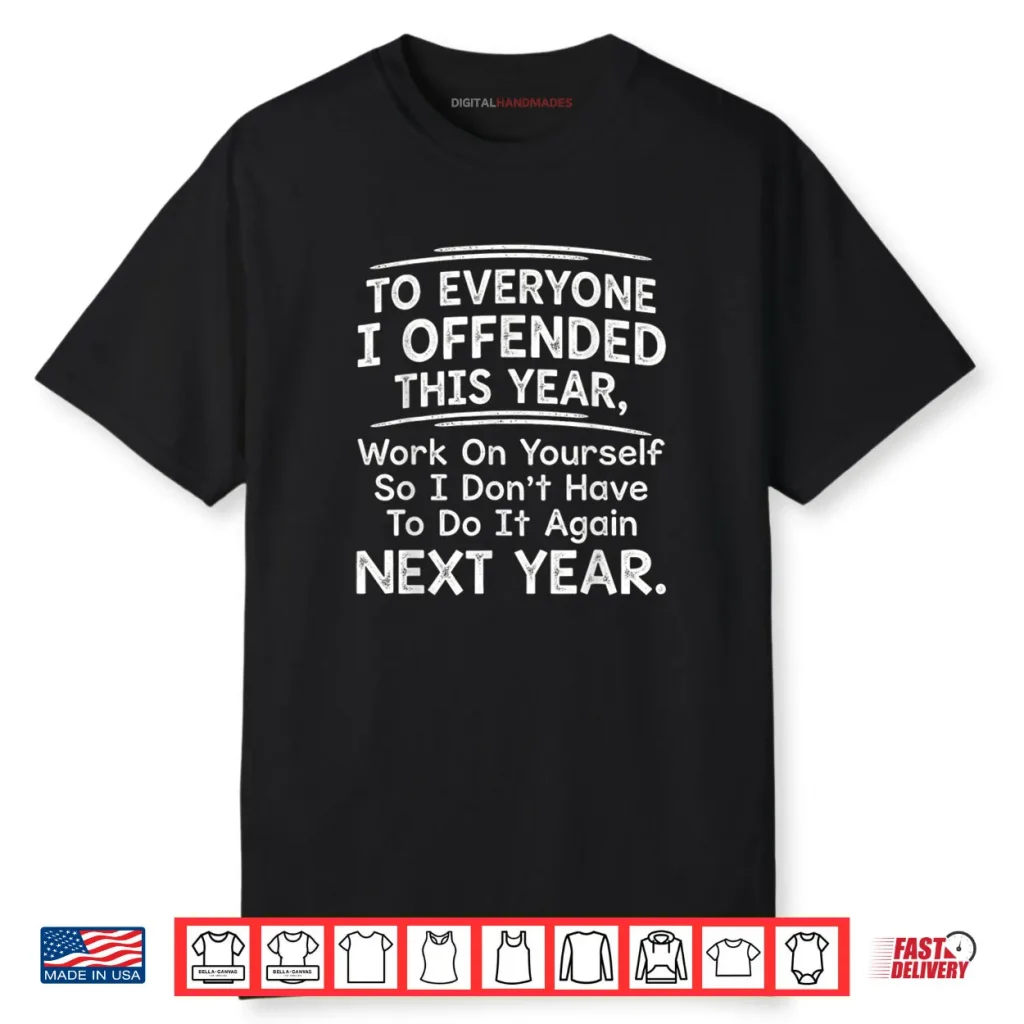 To Everyone I Offended This Year Work On Quote Shirt 1 To Everyone I Offended This Year Work On Quote Shirt