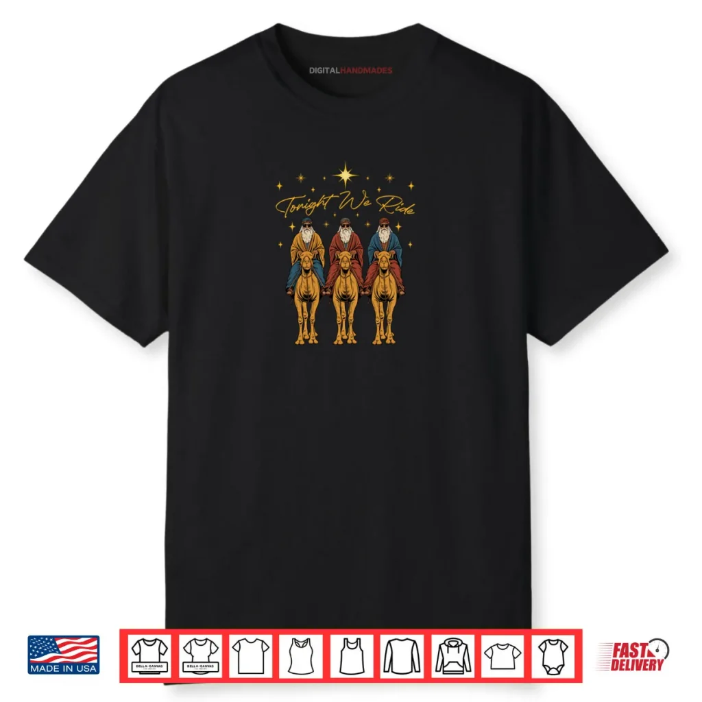 Tonight We Ride Three Wise Men Christmas Nativity Shirt 1 Tonight We Ride Three Wise Men Christmas Nativity Shirt