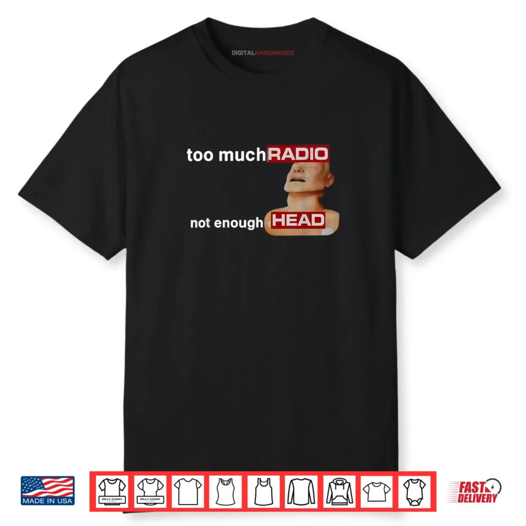 Too Much Radio Not Enough Head Funny 80’s Radio Head Meme Shirt