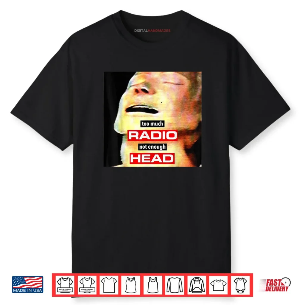Too Much Radio Not Enough Head Meme Shirt 1 Too Much Radio Not Enough Head Meme Shirt