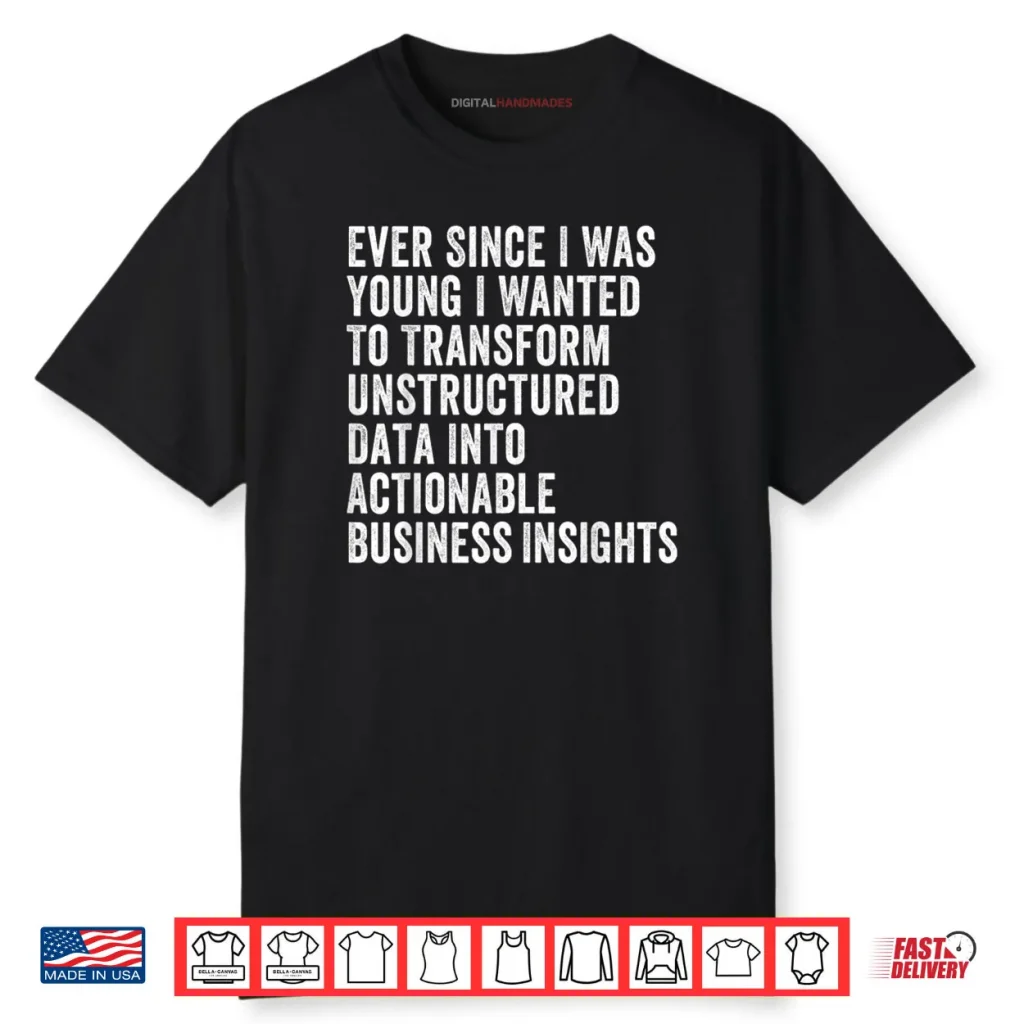 Transform Unstructured Data Into Actionable Business Shirt
