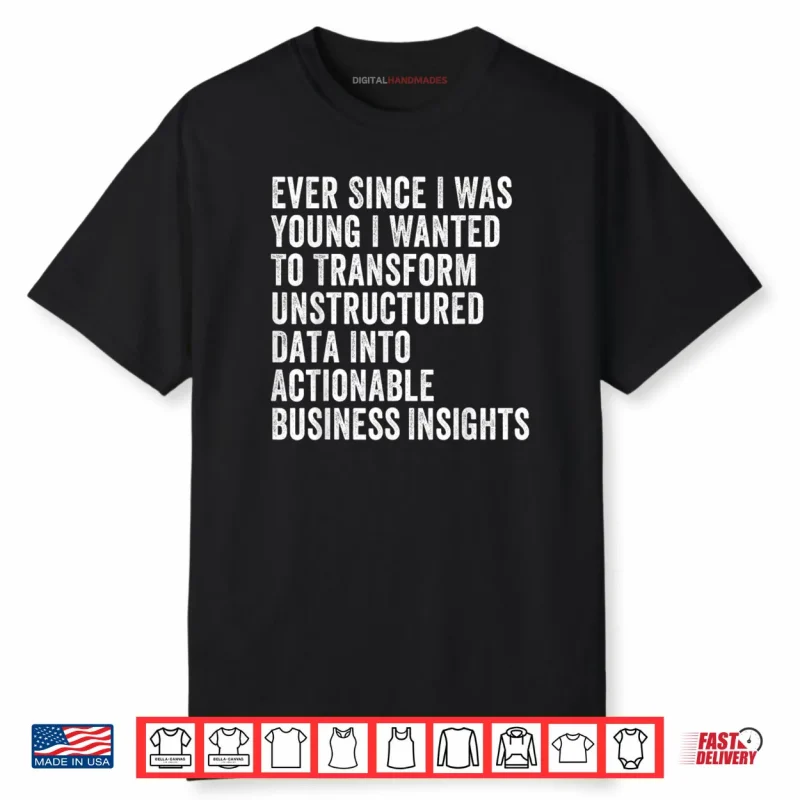 Transform Unstructured Data Into Actionable Business Shirt