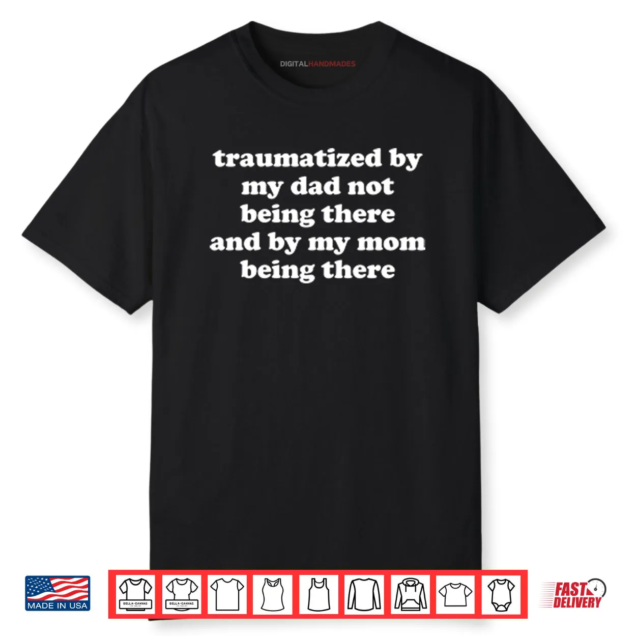 Traumatized By My Dad Not Being There And By My Mom Being There Shirt
