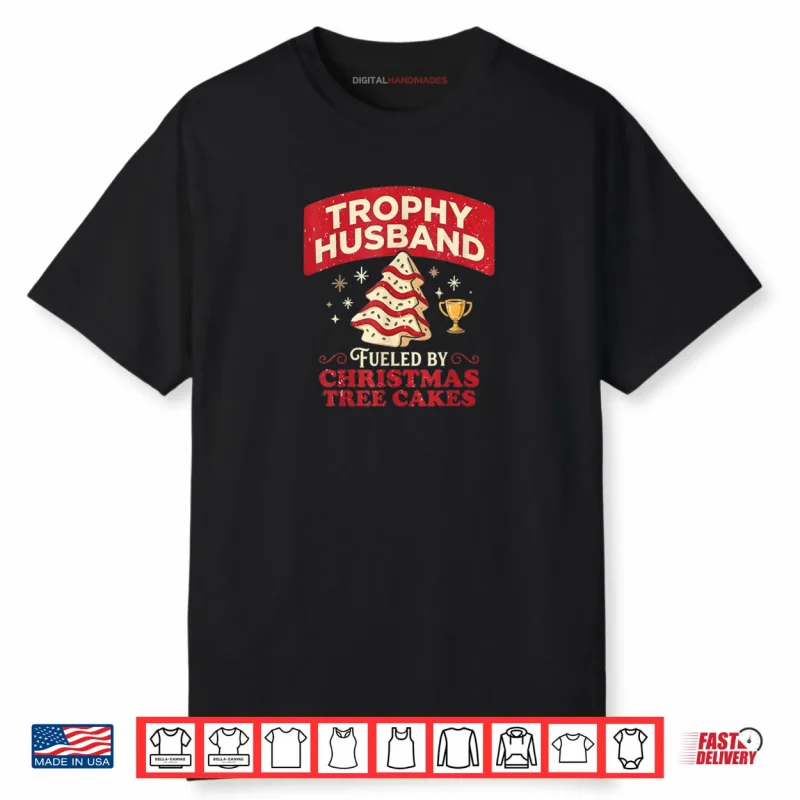 Trophy Husband Fueled by Christmas Tree Cakes Funny Xmas Shirt