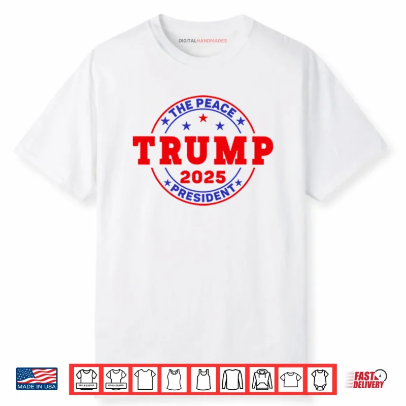 Trump The Peace President 2025 Shirt