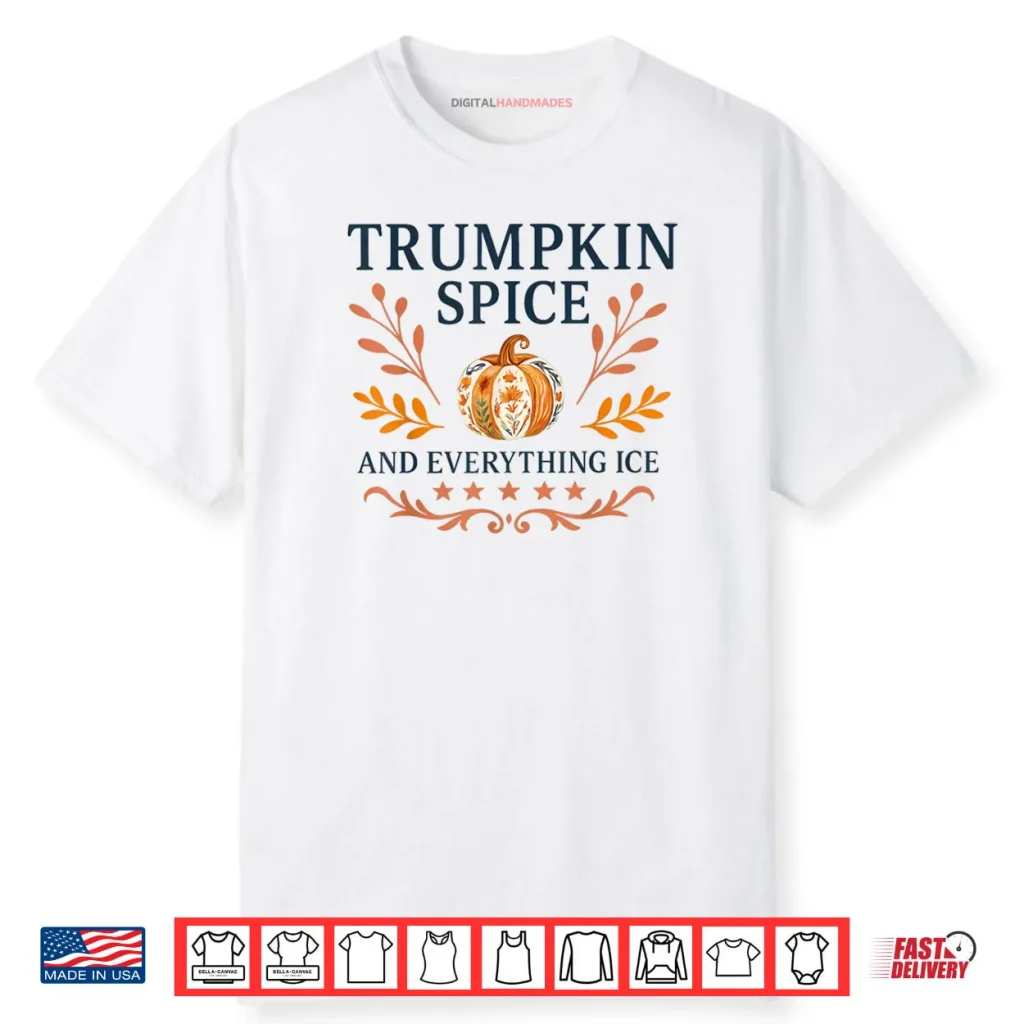 Trumpkin Spice And Everything ICE Liberal Fall Halloween Shirt