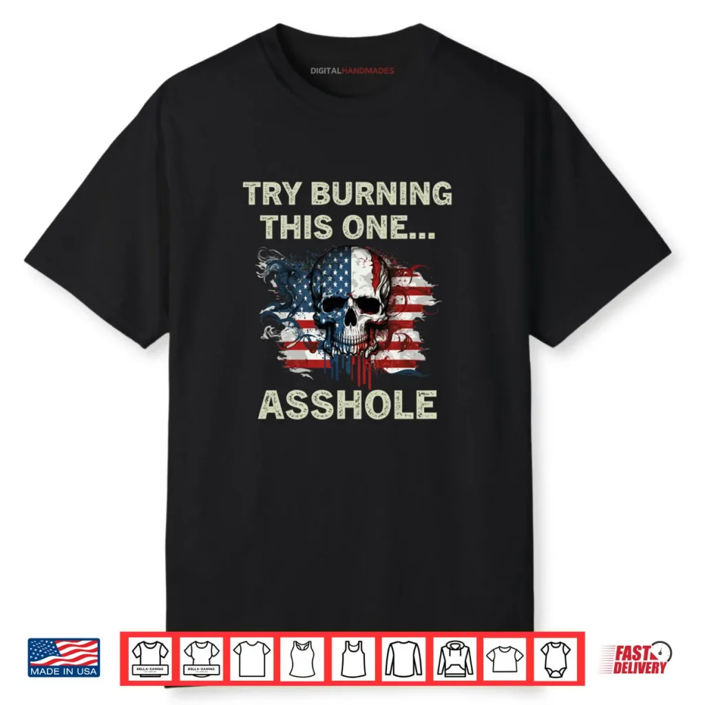 Try Burning This One Asshole American Flag Skull Vintage Shirt 1 Try Burning This One Asshole American Flag Skull Vintage Shirt