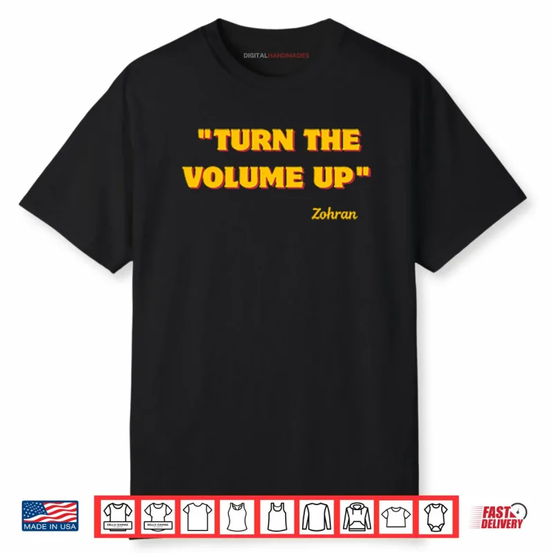 Turn The Volume Up Zohran Shirt