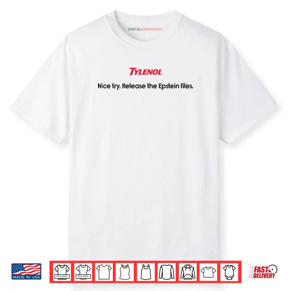 Tylenol Nice Try Release The Epstein Files Shirt
