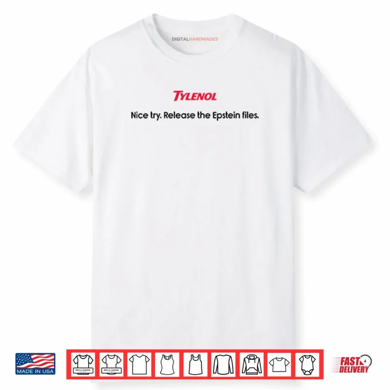 Tylenol Nice Try Release The Epstein Files Shirt