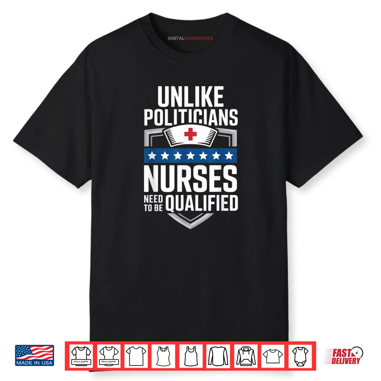 Unlike Politicians Nurses Need to Be Qualified Sarcasm Quote Shirt