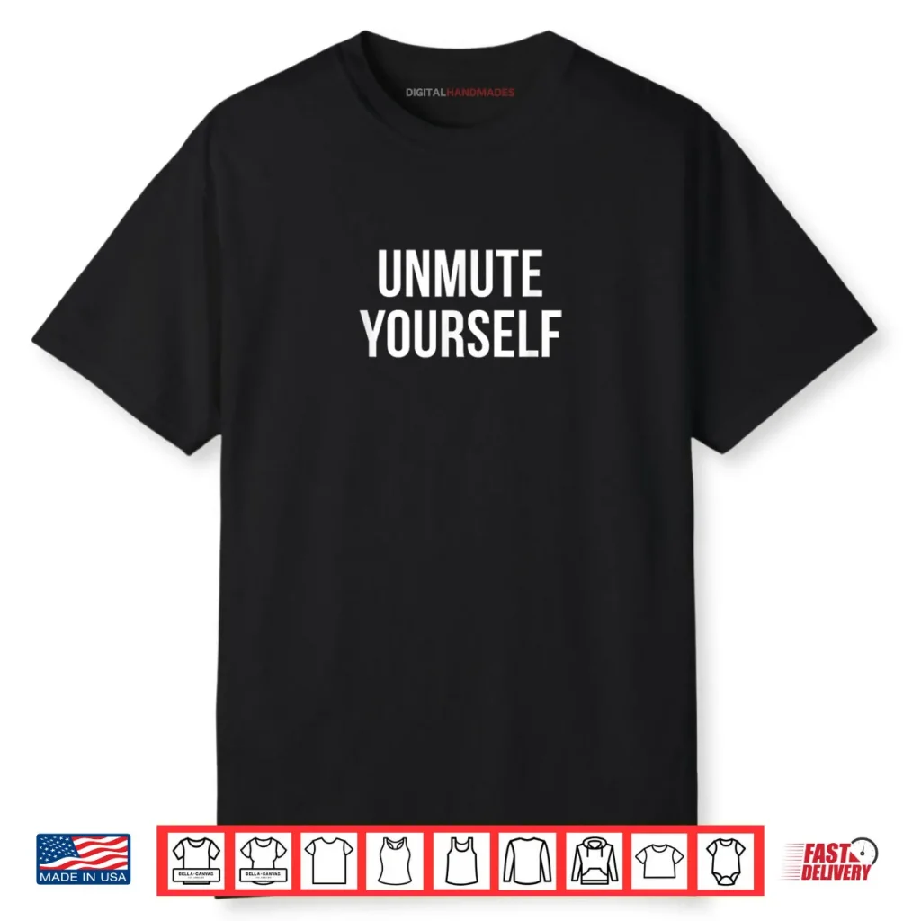 Unmute Yourself Shirt 1 Unmute Yourself Shirt
