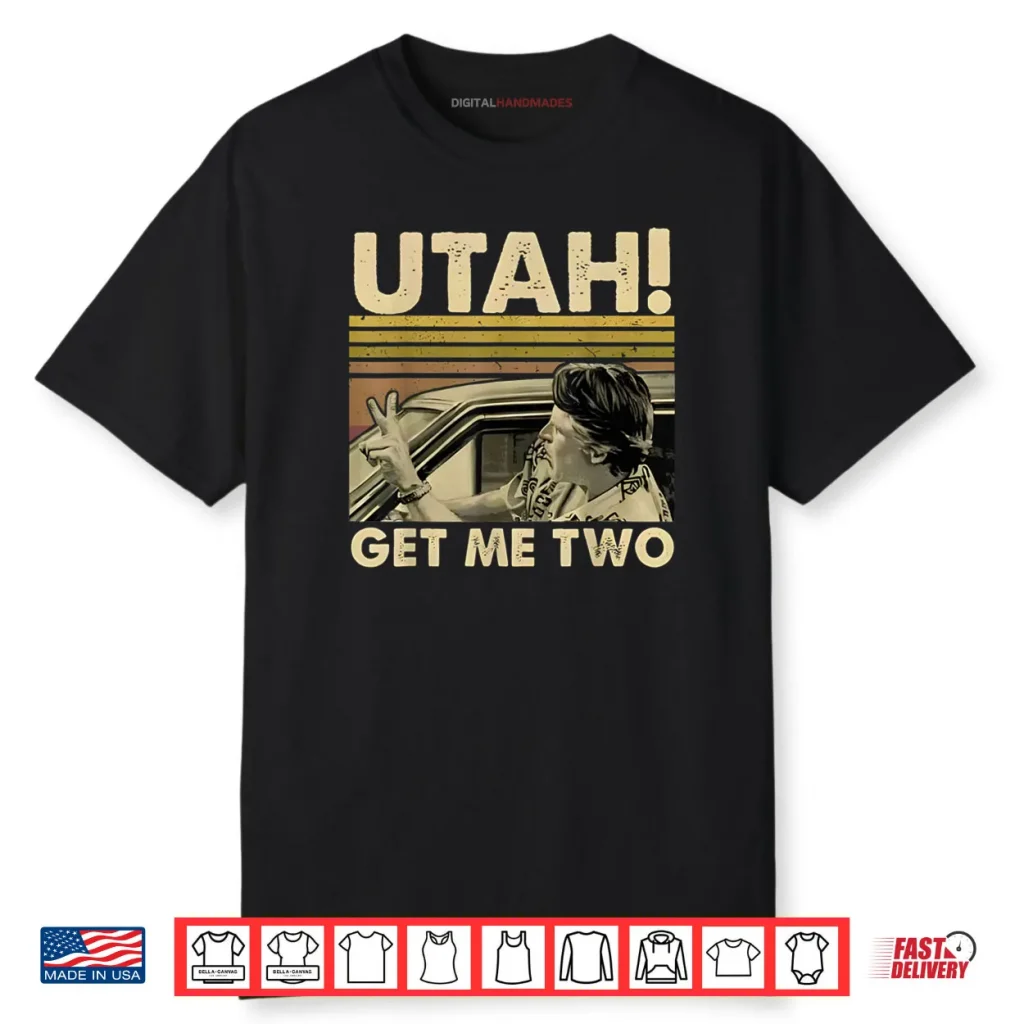 Utah Get Me Two Funny Vintage Quote Shirt 1 Utah Get Me Two Funny Vintage Quote Shirt