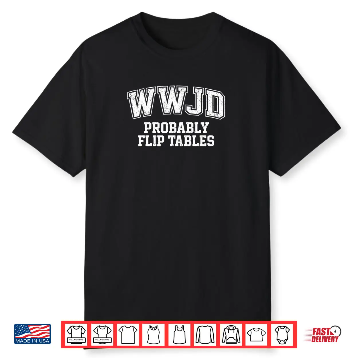 Varsity Style Jesus WWJD Probably Flip Tables Shirt