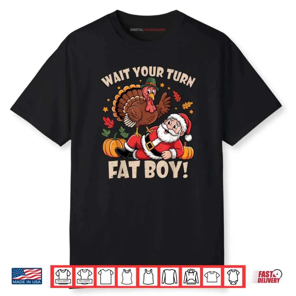 Wait Your Turn Fat Boy Funny Thanksgiving Christmas Shirt 1 Wait Your Turn Fat Boy Funny Thanksgiving Christmas Shirt