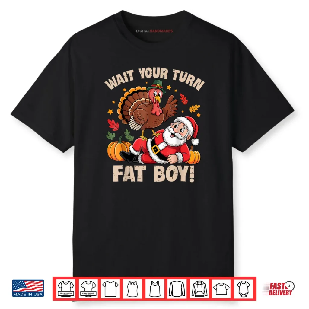 Wait Your Turn Fat Boy Turkey and Santa Thanksgiving Humor Shirt 1 Wait Your Turn Fat Boy Turkey and Santa Thanksgiving Humor Shirt